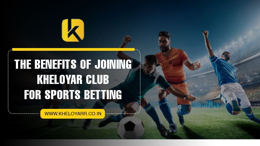 Read more about the article The Benefits of Joining Kheloyar Club For Sports Betting 