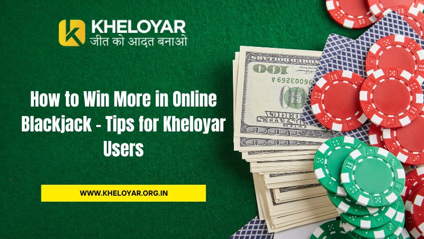 Read more about the article How to Win More in Online Blackjack – Tips for Kheloyar Users